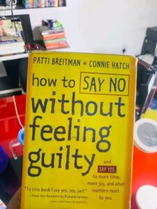 HOW TO SAY NO WITHOUT FEELING GUILTY