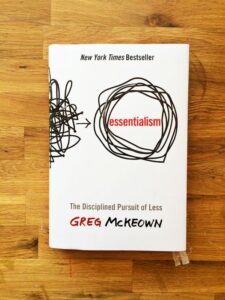 ESSENTIALISM: THE DISCIPLINED PURSUIT OF LESS