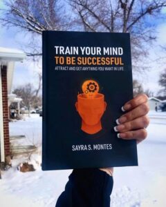 Train Your Mind To Be Successful (Sayra Montes)