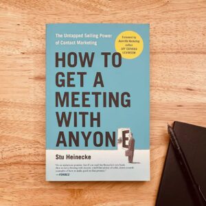 How to get a meeting with anyone : the untapped selling power of contact marketing by Heinecke, Stu, author